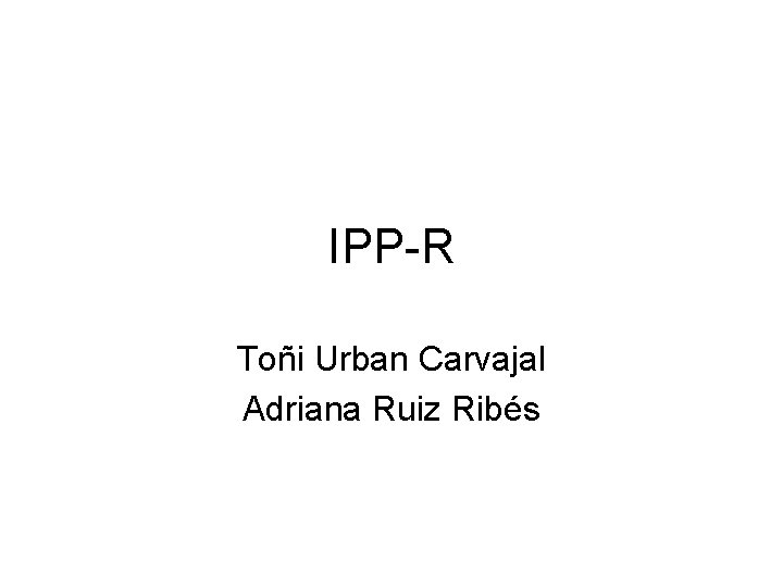 IPP-R Toñi Urban Carvajal Adriana Ruiz Ribés 