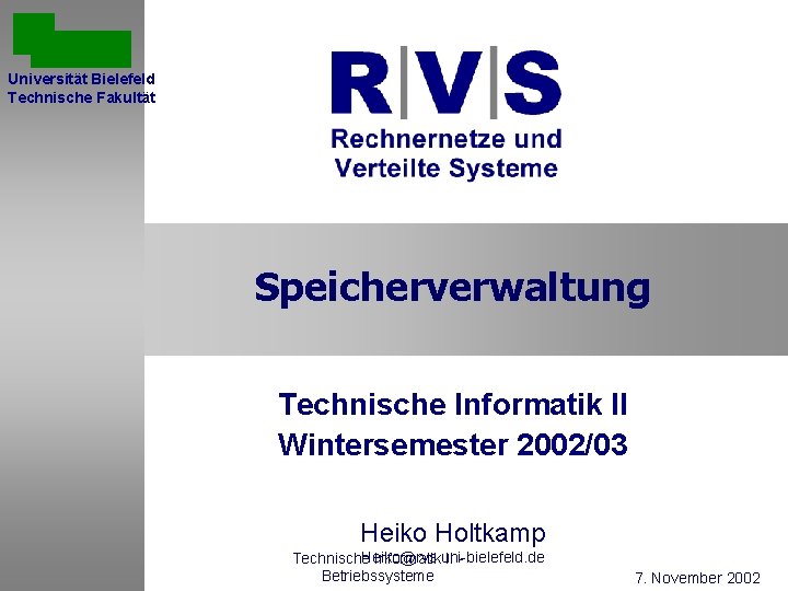 Universität Bielefeld Technische Fakultät Speicherverwaltung Technische Informatik II Wintersemester 2002/03 Sommersemester 2001 Heiko Holtkamp