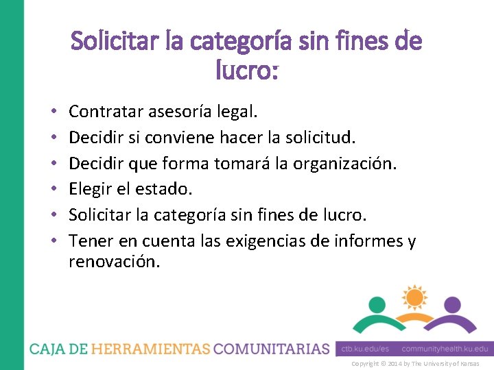 Solicitar la categoría sin fines de lucro: • • • Contratar asesoría legal. Decidir
