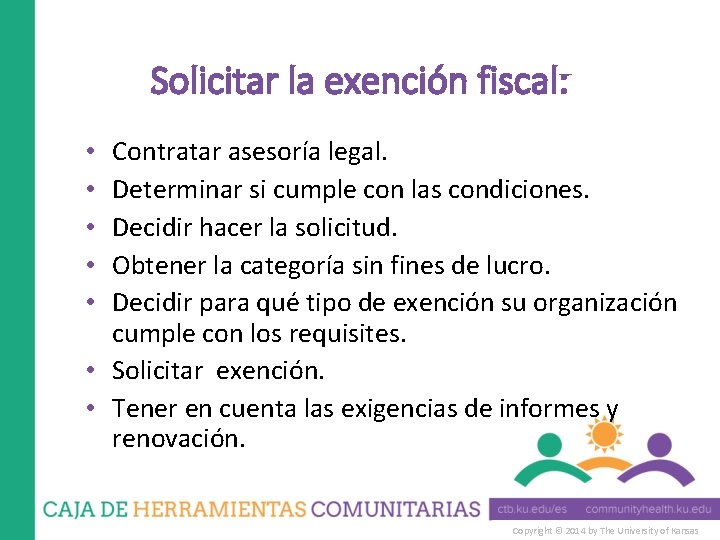 Solicitar la exención fiscal: Contratar asesoría legal. Determinar si cumple con las condiciones. Decidir
