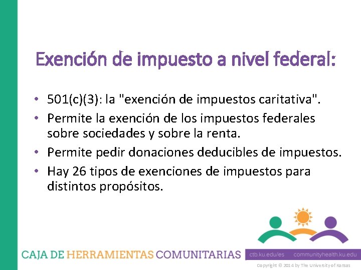 Exención de impuesto a nivel federal: • 501(c)(3): la "exención de impuestos caritativa". •