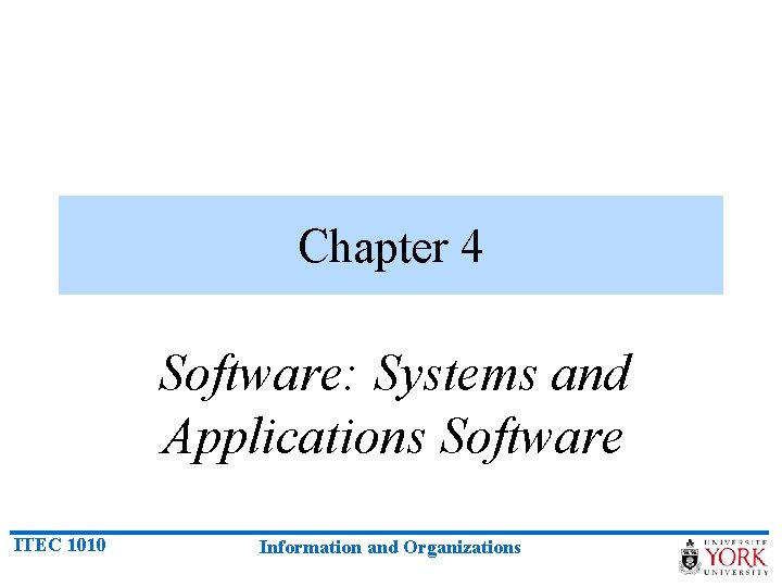 Chapter 4 Software: Systems and Applications Software ITEC 1010 Information and Organizations 