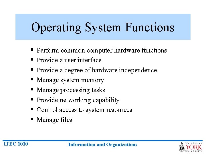 Operating System Functions § § § § ITEC 1010 Perform common computer hardware functions