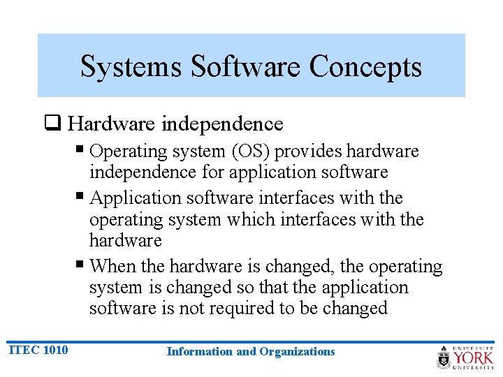 Systems Software Concepts q Hardware independence § Operating system (OS) provides hardware independence for