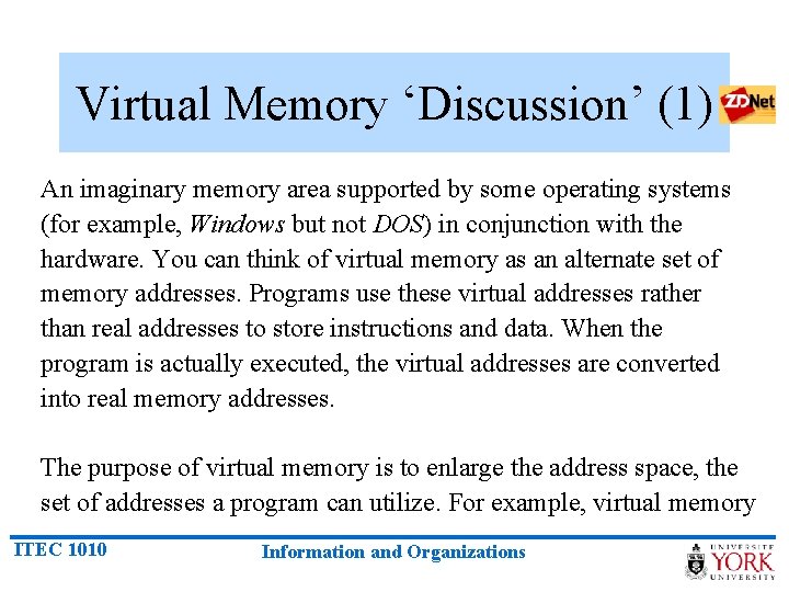 Virtual Memory ‘Discussion’ (1) An imaginary memory area supported by some operating systems (for