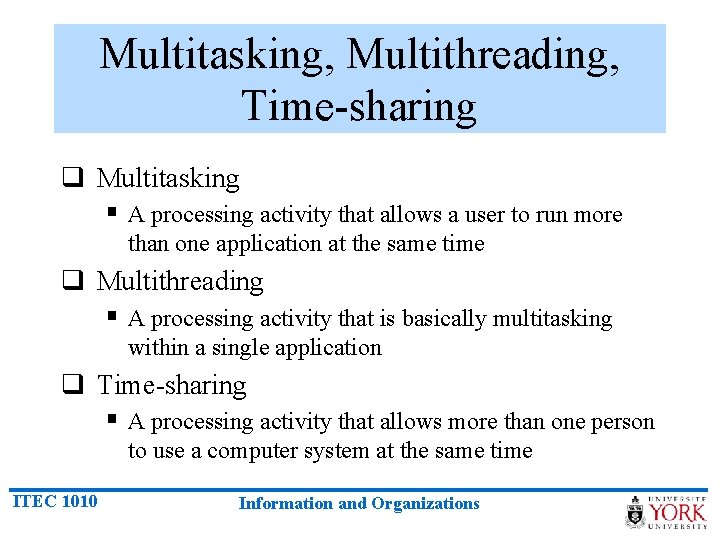 Multitasking, Multithreading, Time-sharing q Multitasking § A processing activity that allows a user to