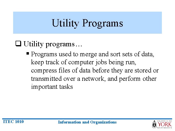 Utility Programs q Utility programs… § Programs used to merge and sort sets of