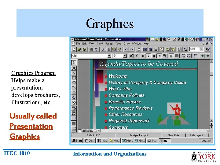 Graphics Program Helps make a presentation; develops brochures, illustrations, etc. Usually called Presentation Graphics