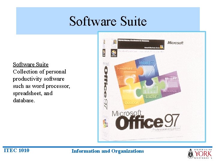 Software Suite Collection of personal productivity software such as word processor, spreadsheet, and database.