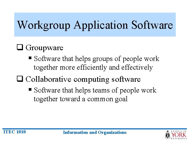 Workgroup Application Software q Groupware § Software that helps groups of people work together