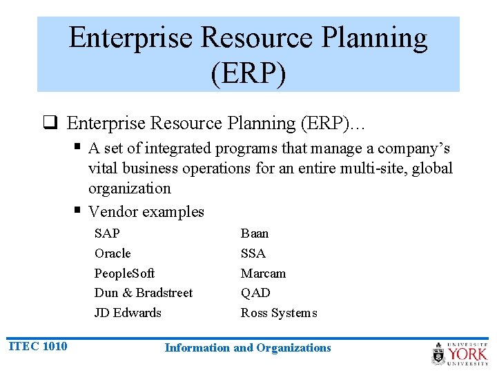 Enterprise Resource Planning (ERP) q Enterprise Resource Planning (ERP)… § A set of integrated