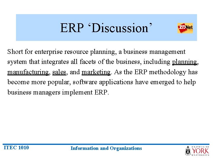 ERP ‘Discussion’ Short for enterprise resource planning, a business management system that integrates all