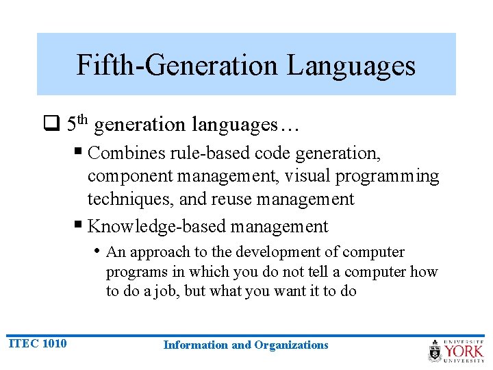 Fifth-Generation Languages q 5 th generation languages… § Combines rule-based code generation, component management,