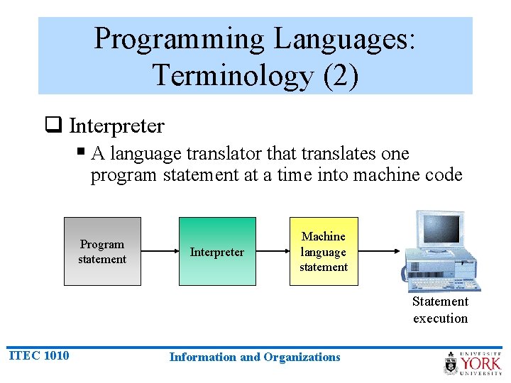 Programming Languages: Terminology (2) q Interpreter § A language translator that translates one program