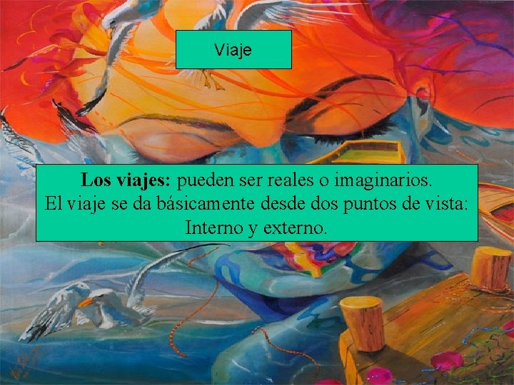 Viaje Los viajes: pueden ser reales o imaginarios. El viaje se da básicamente desde