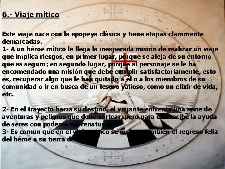 6. - Viaje mítico Este viaje nace con la epopeya clásica y tiene etapas