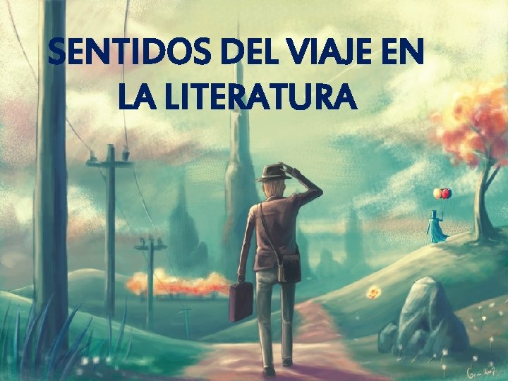 SENTIDOS DEL VIAJE EN LA LITERATURA 