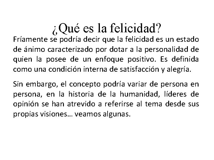 ¿Qué es la felicidad? Fríamente se podría decir que la felicidad es un estado