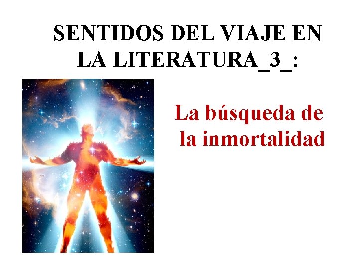 SENTIDOS DEL VIAJE EN LA LITERATURA_3_: La búsqueda de la inmortalidad 