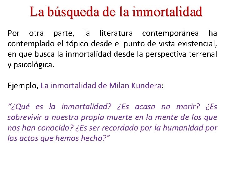 La búsqueda de la inmortalidad Por otra parte, la literatura contemporánea ha contemplado el