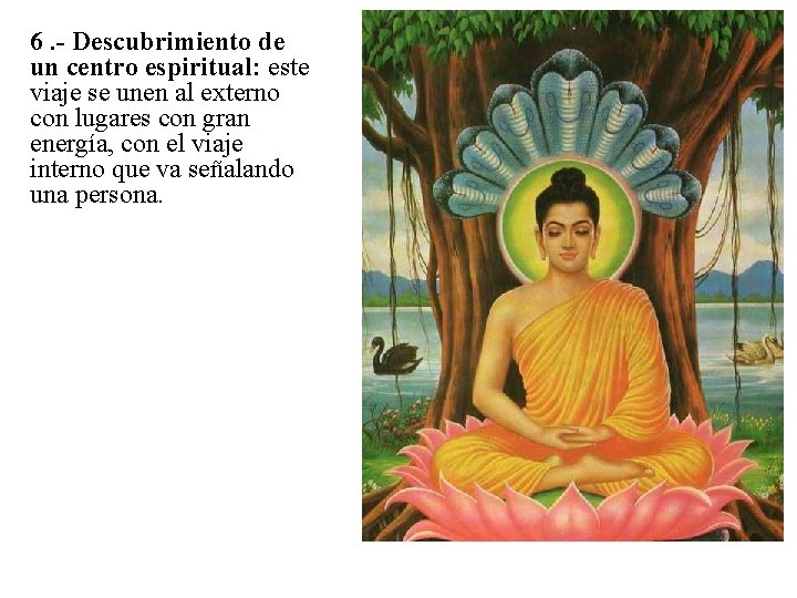 6. - Descubrimiento de un centro espiritual: este viaje se unen al externo con