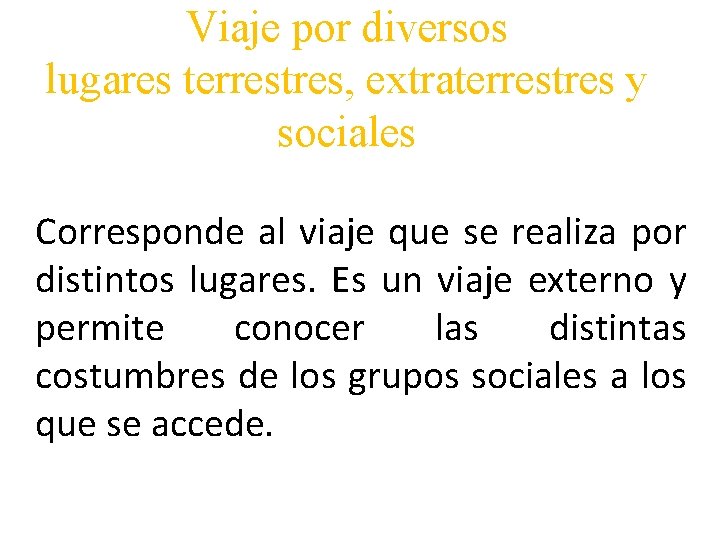 Viaje por diversos lugares terrestres, extraterrestres y sociales Corresponde al viaje que se realiza