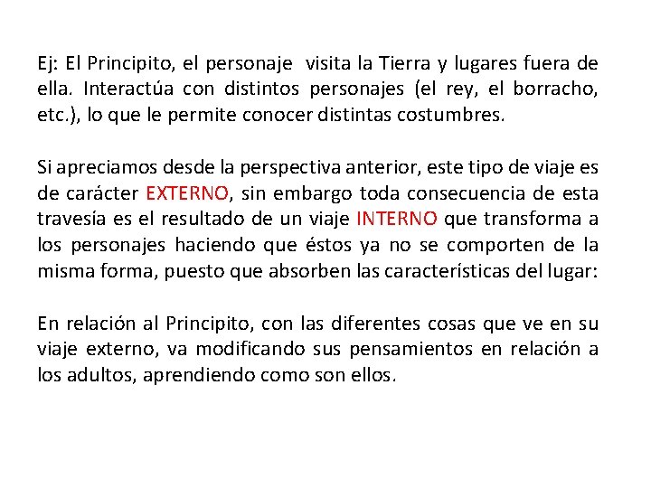 Ej: El Principito, el personaje visita la Tierra y lugares fuera de ella. Interactúa