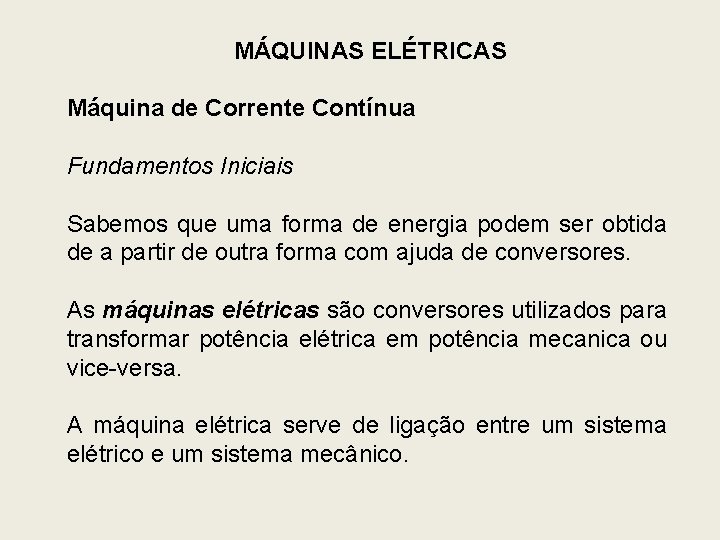 MÁQUINAS ELÉTRICAS Máquina de Corrente Contínua Fundamentos Iniciais Sabemos que uma forma de energia