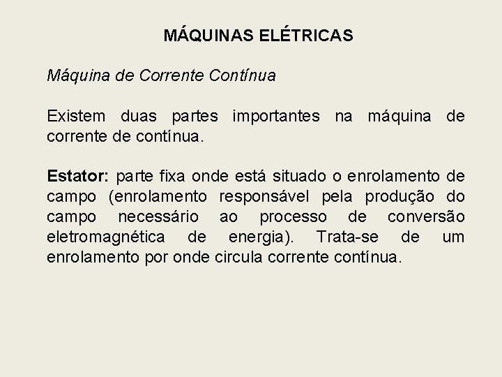 MÁQUINAS ELÉTRICAS Máquina de Corrente Contínua Existem duas partes importantes na máquina de corrente