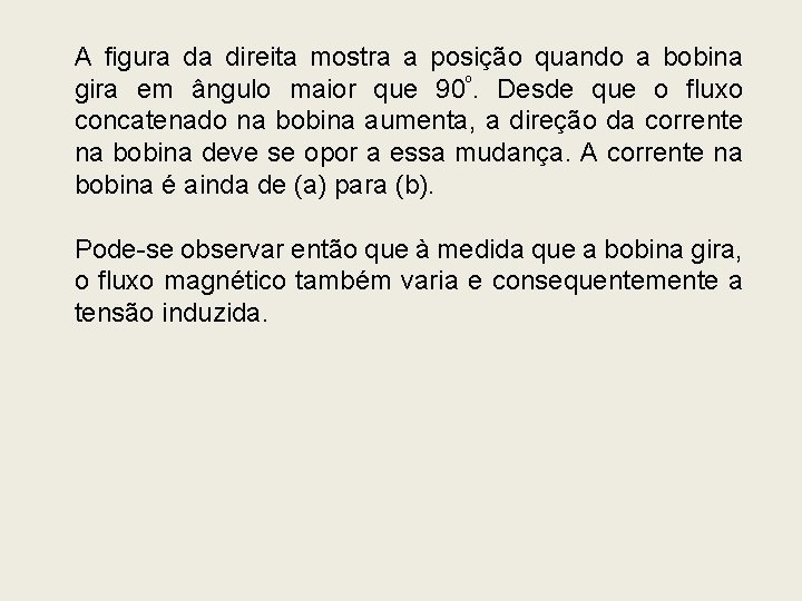 A figura da direita mostra a posição quando a bobina gira em ângulo maior