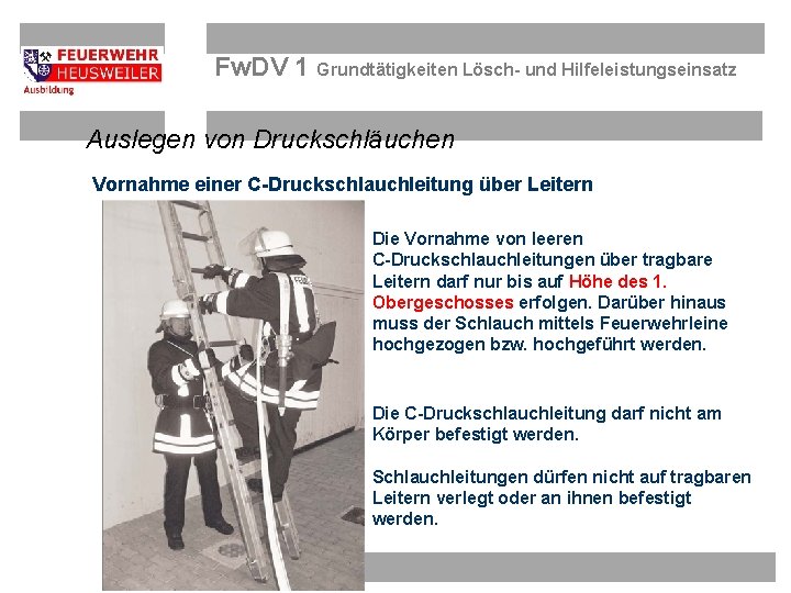 Fw. DV 1 Grundtätigkeiten Lösch- und Hilfeleistungseinsatz Auslegen von Druckschläuchen Vornahme einer C-Druckschlauchleitung über