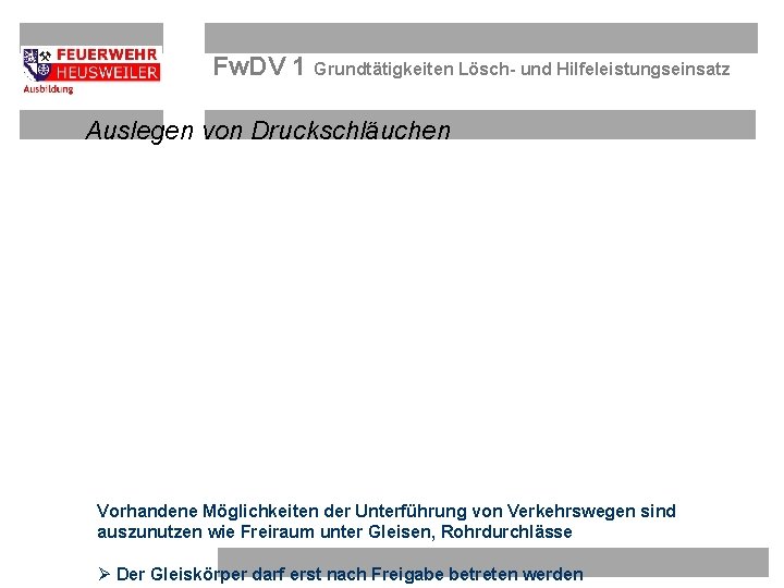 Fw. DV 1 Grundtätigkeiten Lösch- und Hilfeleistungseinsatz Auslegen von Druckschläuchen Vorhandene Möglichkeiten der Unterführung