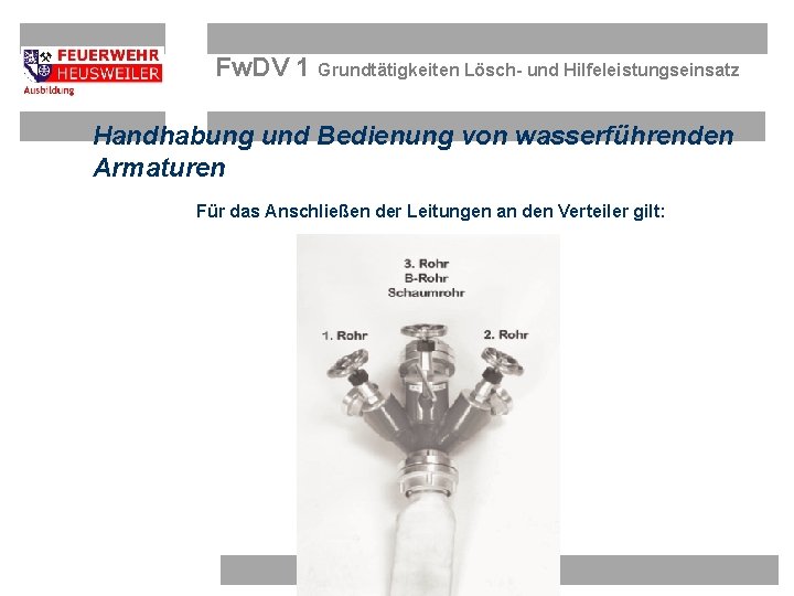 Fw. DV 1 Grundtätigkeiten Lösch- und Hilfeleistungseinsatz Handhabung und Bedienung von wasserführenden Armaturen Für