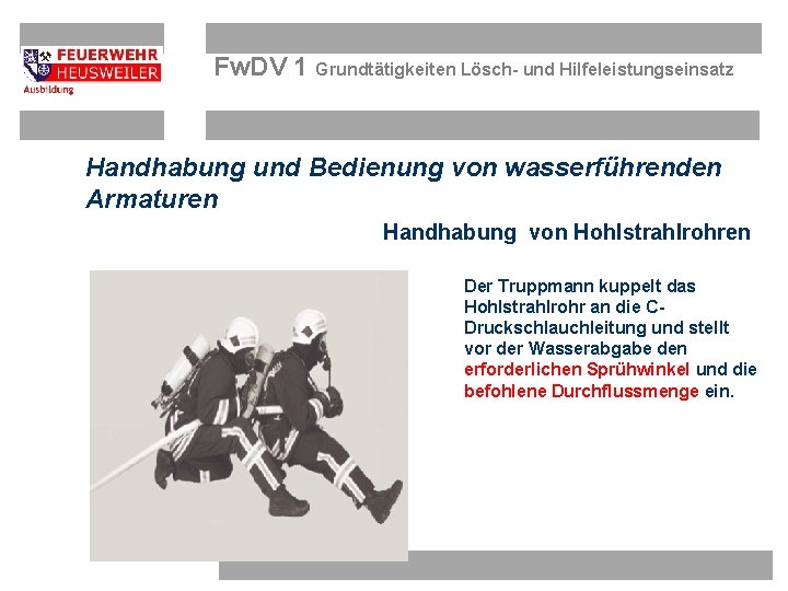 Fw. DV 1 Grundtätigkeiten Lösch- und Hilfeleistungseinsatz Handhabung und Bedienung von wasserführenden Armaturen Handhabung