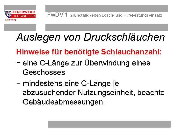 Fw. DV 1 Grundtätigkeiten Lösch- und Hilfeleistungseinsatz Auslegen von Druckschläuchen Hinweise für benötigte Schlauchanzahl: