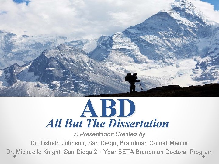 ABD All But The Dissertation A Presentation Created by Dr. Lisbeth Johnson, San Diego,