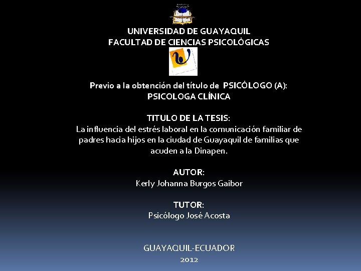 UNIVERSIDAD DE GUAYAQUIL FACULTAD DE CIENCIAS PSICOLÓGICAS Previo a la obtención del título de UNIVERSIDAD DE GUAYAQUIL FACULTAD DE CIENCIAS PSICOLÓGICAS Previo a la obtención del título de