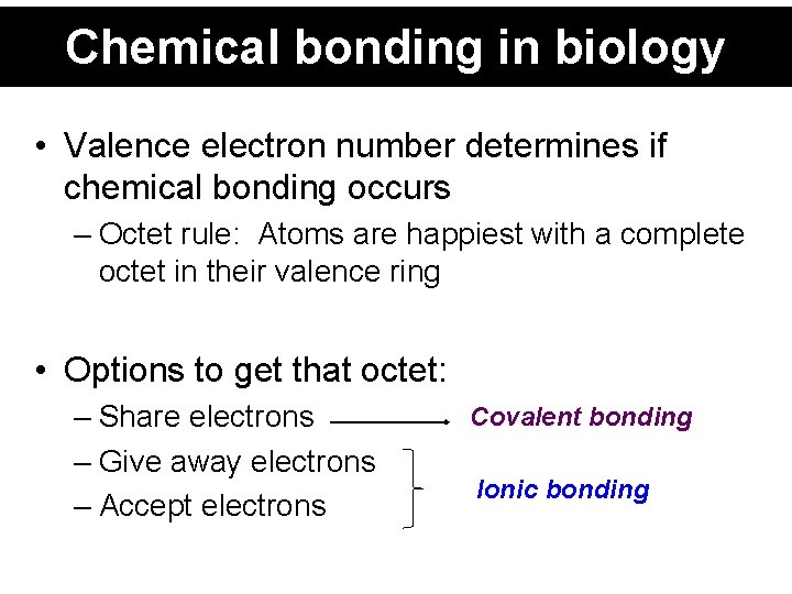 Chemical bonding in biology • Valence electron number determines if chemical bonding occurs –