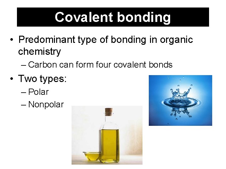 Covalent bonding • Predominant type of bonding in organic chemistry – Carbon can form