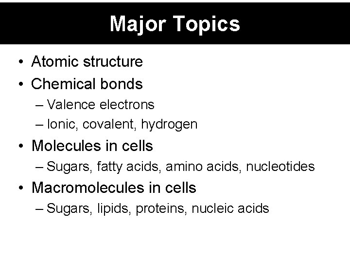 Major Topics • Atomic structure • Chemical bonds – Valence electrons – Ionic, covalent,