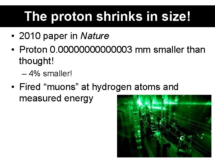 The proton shrinks in size! • 2010 paper in Nature • Proton 0. 00000003