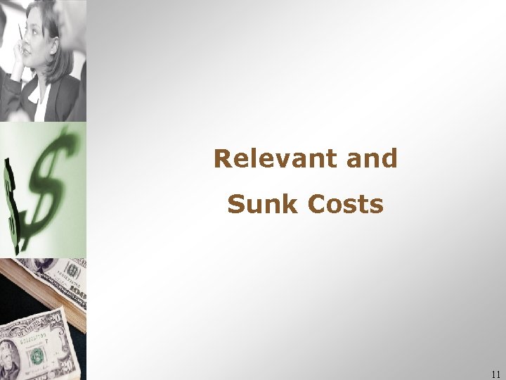 Relevant and Sunk Costs 11 Relevant and Sunk Costs 11