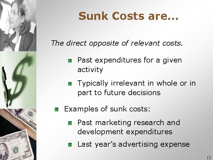 Sunk Costs are… The direct opposite of relevant costs. Past expenditures for a given Sunk Costs are… The direct opposite of relevant costs. Past expenditures for a given