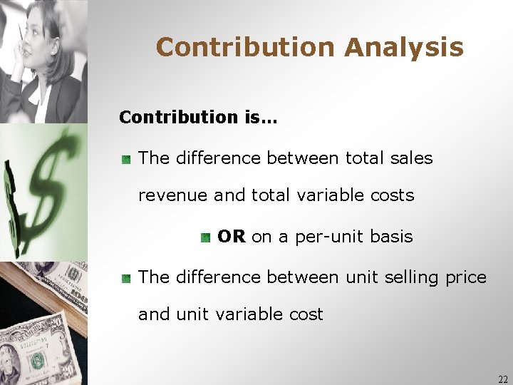 Contribution Analysis Contribution is… The difference between total sales revenue and total variable costs Contribution Analysis Contribution is… The difference between total sales revenue and total variable costs