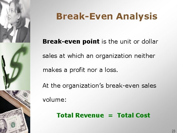Break-Even Analysis Break-even point is the unit or dollar sales at which an organization Break-Even Analysis Break-even point is the unit or dollar sales at which an organization