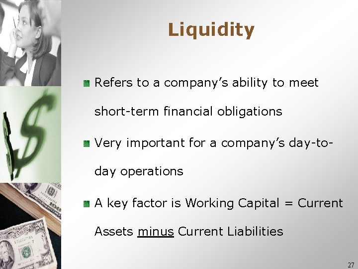 Liquidity Refers to a company’s ability to meet short-term financial obligations Very important for Liquidity Refers to a company’s ability to meet short-term financial obligations Very important for