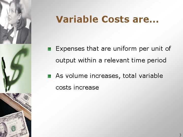 Variable Costs are… Expenses that are uniform per unit of output within a relevant Variable Costs are… Expenses that are uniform per unit of output within a relevant