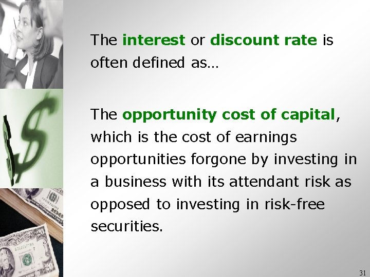 The interest or discount rate is often defined as… The opportunity cost of capital, The interest or discount rate is often defined as… The opportunity cost of capital,