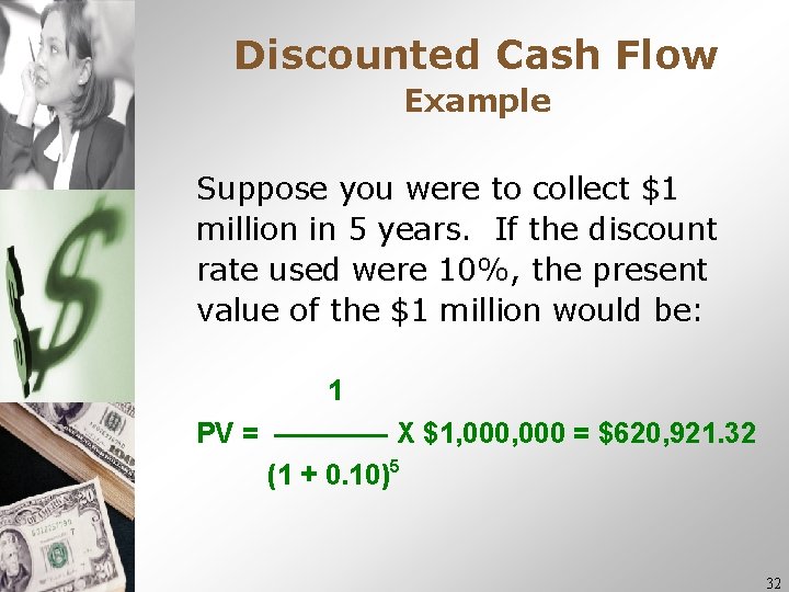 Discounted Cash Flow Example Suppose you were to collect $1 million in 5 years. Discounted Cash Flow Example Suppose you were to collect $1 million in 5 years.