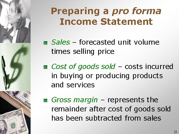 Preparing a pro forma Income Statement Sales – forecasted unit volume times selling price Preparing a pro forma Income Statement Sales – forecasted unit volume times selling price